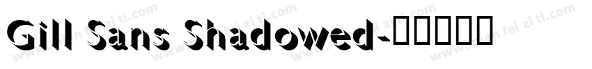 Gill Sans Shadowed字体转换